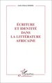 ECRITURE ET IDENTITE DANS LA LITTERATURE AFRICAINE (9782738473073-front-cover)