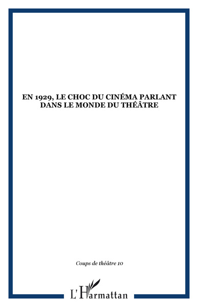 Coups de théâtre, En 1929, le choc du cinéma parlant dans le monde du théâtre (9782738452856-front-cover)