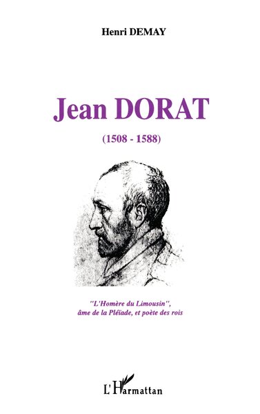 Jean Dorat (1508-1588), L'Homère du Limousin, âme de la Pléiade, et poètes des rois (9782738443618-front-cover)