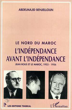 Le nord du Maroc, L'indépendance avant l'indépendance - Jean Rous et le Maroc, 1953-1956 (9782738450562-front-cover)