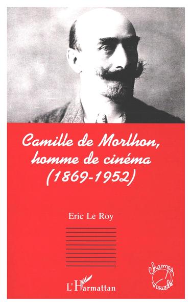 Camille de Morlhon, homme de cinéma (1869-1952) (9782738457066-front-cover)