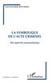 La Symbolique de l'acte Criminel, Une approche psychanalytique (9782738469816-front-cover)