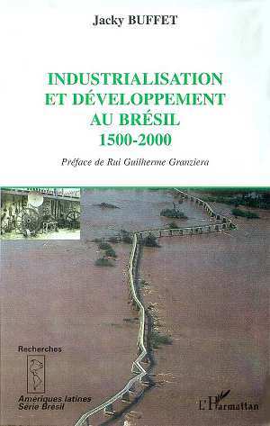 INDUSTRIALISATION ET DÉVELOPPEMENT AU BRESIL 1500-2000 (9782738491626-front-cover)