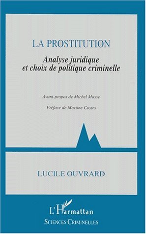 LA PROSTITUTION, Analyse juridique et choix de politique criminelle (9782738493989-front-cover)