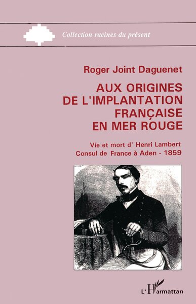 Aux origines de l'implantation française en Mer Rouge, Vie et mort d'Henry Lambert, consul de France à Aden. 1859 (9782738414878-front-cover)