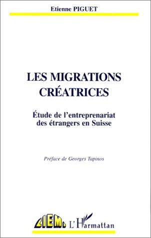 LES MIGRATIONS CREATRICES, Étude de l'entrepreneuriat des étrangers en Suisse (9782738482716-front-cover)