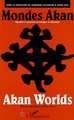 MONDES AKAN, Identité et pouvoir en Afrique occidentale - AKAN WORLDS - Identity and Power in West Africa (9782738485137-front-cover)