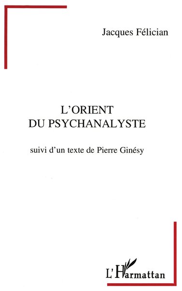 L'orient du psychanalyste, Suivi d'un texte de Pierre Ginésy (9782738438539-front-cover)