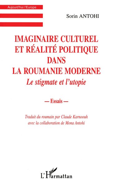 IMAGINAIRE CULTUREL ET RÉALITE POLITIQUE DANS LA ROUMANIE MODERNE, Le stigmate et l'utopie (9782738477507-front-cover)