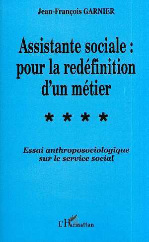 ASSISTANTE SOCIALE : POUR LA REDÉFINITION D'UN MÉTIER, Essai anthroposociologique sur le service social (9782738480569-front-cover)