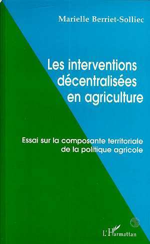 LES INTERVENTIONS DÉCENTRALISÉES EN AGRICULTURE, Essai sur la composante territoriale de la politique agricole (9782738480583-front-cover)
