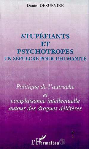 STUPEFIANTS ET PSYCHOTROPES UN SEPULCRE POUR L'HUMANITE, Politique de l'autruche et complaisance intellectuelle autour des drogu (9782738493279-front-cover)