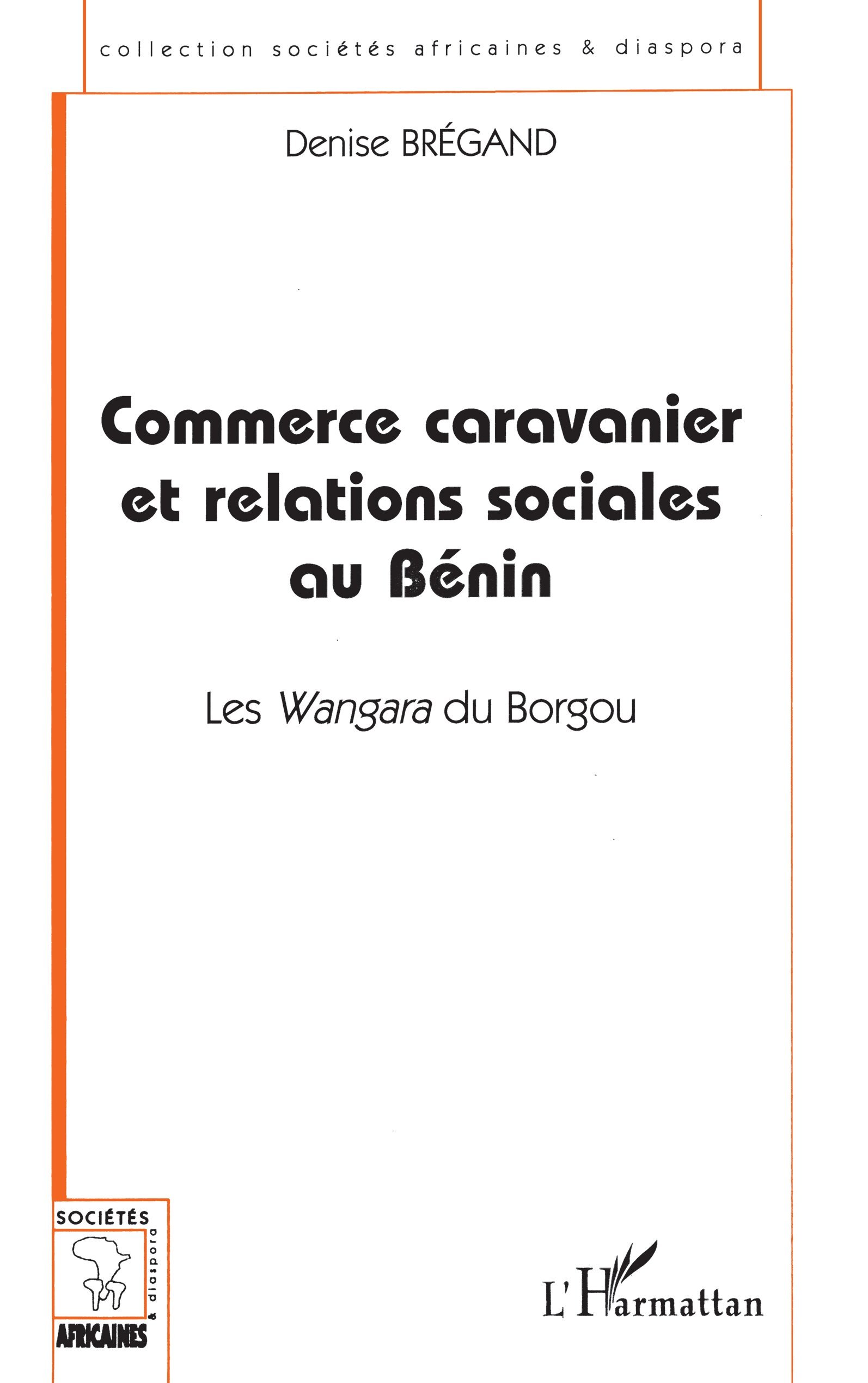 COMMERCE CARAVANIER ET RELATIONS SOCIALES AU BÉNIN, Les Wangara du Borgou (9782738474155-front-cover)