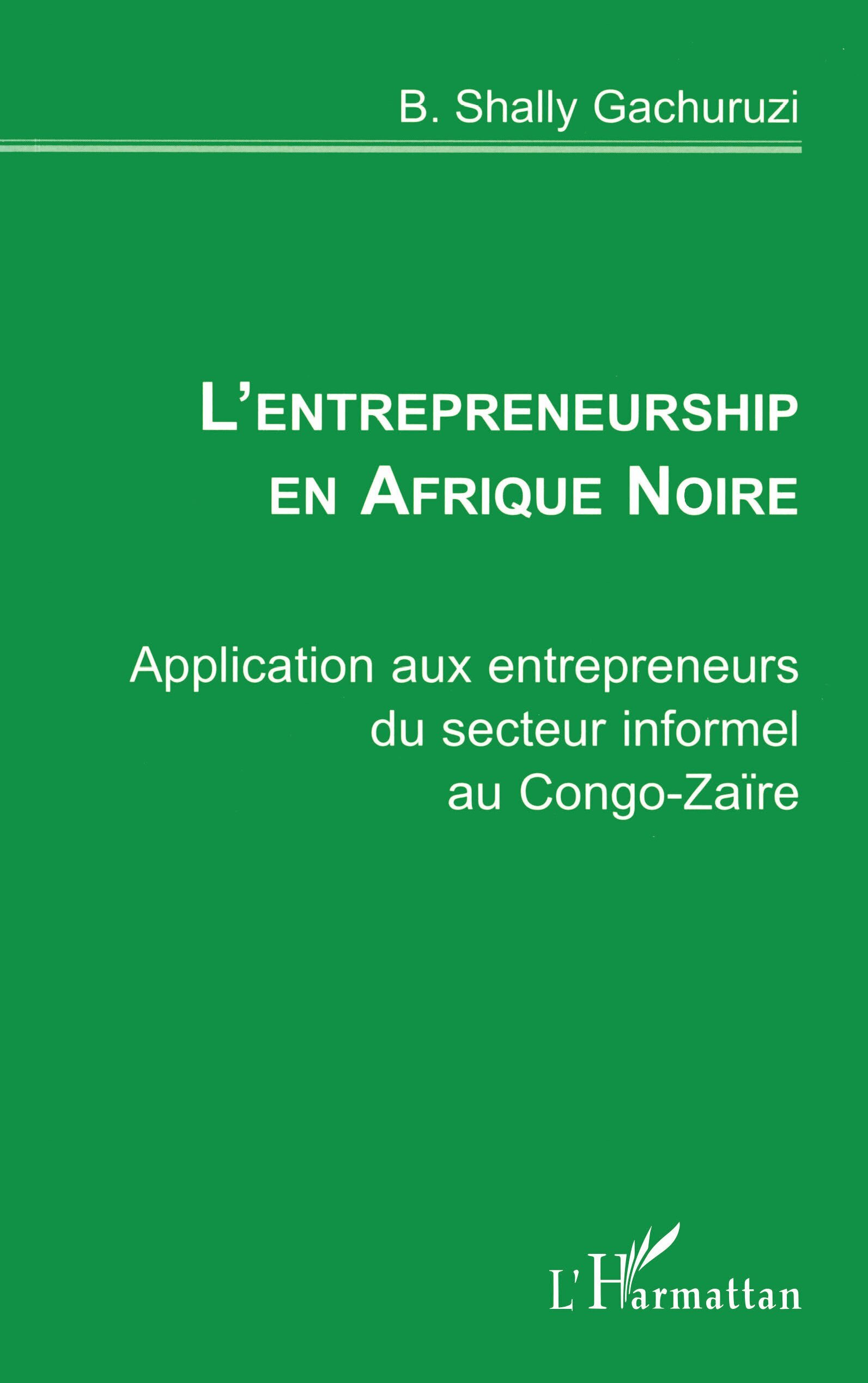 L'ENTREPRENEURSHIP EN AFRIQUE NOIRE, Application aux entrepreneurs du secteur informel au Congo-Zaïre (9782738473547-front-cover)