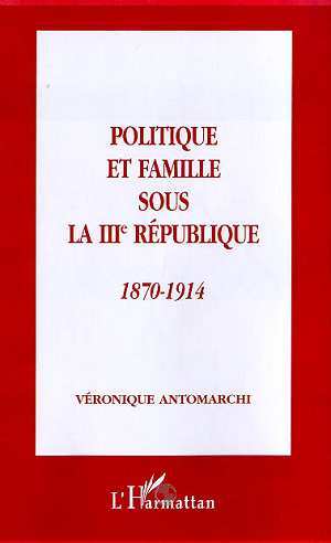 Politique et famille sous la IIIe République, 1870-1914 (9782738487988-front-cover)