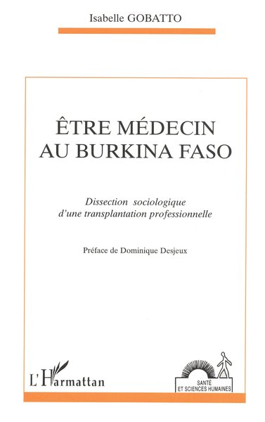 ETRE MEDECIN AU BURKINA FASO, Dissection sociologique d'une transplantation professionnelle (9782738479532-front-cover)