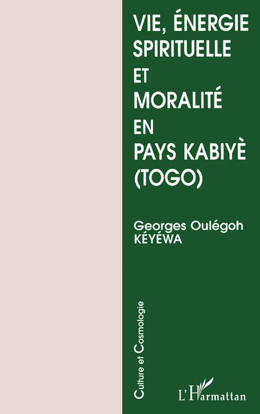 Vie, énergie spirituelle et moralité en pays kabiyè (9782738450913-front-cover)