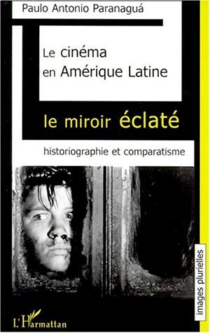 LE CINÉMA EN AMÉRIQUE LATINE, Le miroir éclaté. Historiographie et comparatisme (9782738495358-front-cover)