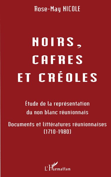Noirs, cafres et créoles, Etudes de la représentation du non blanc réunionnais (9782738446152-front-cover)