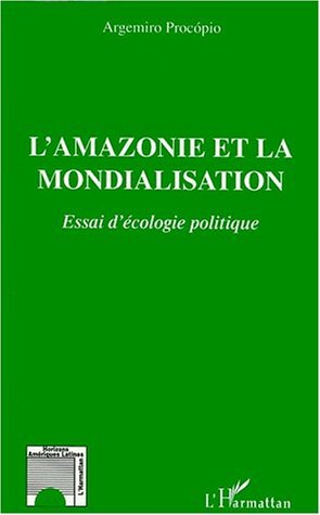L'AMAZONIE ET LA MONDIALISATION, Essai d'écologie politique (9782738496577-front-cover)