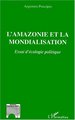 L'AMAZONIE ET LA MONDIALISATION, Essai d'écologie politique (9782738496577-front-cover)