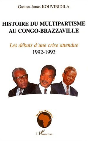 HISTOIRE DU MULTIPARTISME AU CONGO-BRAZZAVILLE, Volume 2 :Les débuts d'une crise attendue 1992-1993 (9782738486905-front-cover)