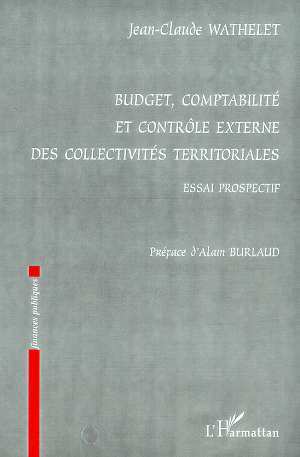 BUDGET, COMPTABILITE ET CONTROLE EXTERNE DES, COLLECTIVITES TERRITORIALES - Essai prospectif (9782738490667-front-cover)