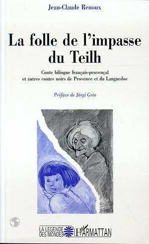 La folle de l'impasse du Teilh, Conte bilingue français-provençal - et autres contes noirs de Provence et du Languedoc (9782738455109-front-cover)