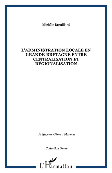 L'ADMINISTRATION LOCALE EN GRANDE-BRETAGNE ENTRE CENTRALISATION ET RéGIONALISATION (9782738499240-front-cover)
