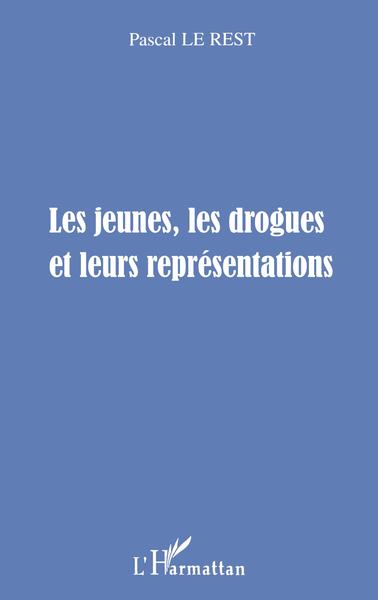 LES JEUNES, LES DROGUES ET LEURS REPRESENTATIONS (9782738491602-front-cover)