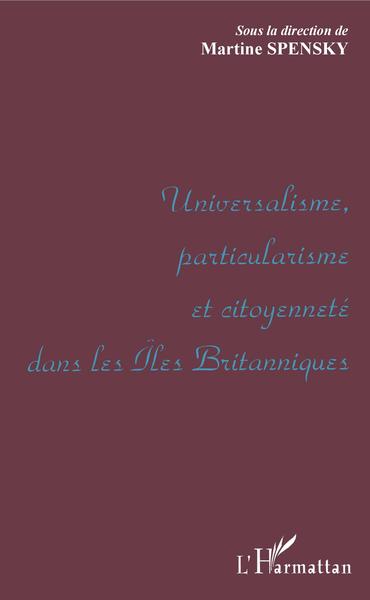UNIVERSALISME, PARTICULARISME ET CITOYENNETE DANS LES ILES BRITANNIQUES (9782738490445-front-cover)