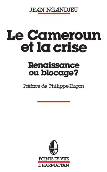 Le Cameroun et la crise, renaissance ou blocage (9782738400888-front-cover)