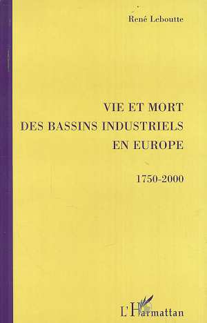 VIE ET MORT DES BASSINS INDUSTRIELS EN EUROPE 1750-2000 (9782738458988-front-cover)