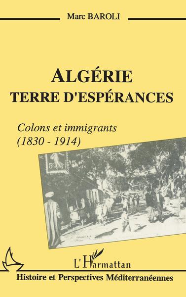 Algérie terre d'espérances, Colons et immigrants (1838-1914) (9782738416155-front-cover)