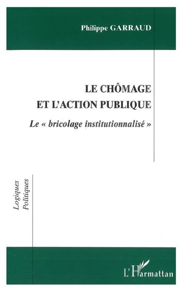 CHOMAGE ET L'ACTION PUBLIQUE, Le " bricolage institutionnalisé " (9782738488091-front-cover)