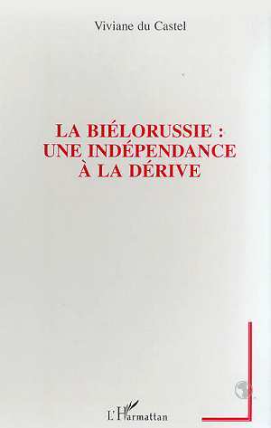 LA BIELORUSSIE : UNE INDEPENDANCE A LA DERIVE (9782738484970-front-cover)