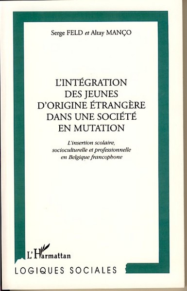 L'INTÉGRATION DES JEUNES D'ORIGINE ÉTRANGÈRE DANS UNE SOCIÉTÉ EN MUTATION, L'insertion scolaire, socioculturelle et professionne (9782738492708-front-cover)
