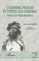 GUERRIERS PRINCES ET POÉTES AUX COMORES, Dans la littérature orale (9782738494757-front-cover)