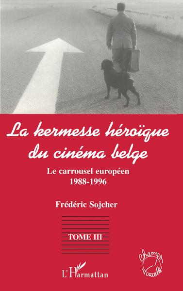 LA KERMESSE HEROIQUE DU CINEMA BELGE, Le carrousel européen (1988-1996) - Tome 3 (9782738476883-front-cover)