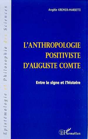 ANTHROPOLOGIE POSITIVISTE D'AUGUSTE COMTE, Entre le signe et l'histoire (9782738483379-front-cover)