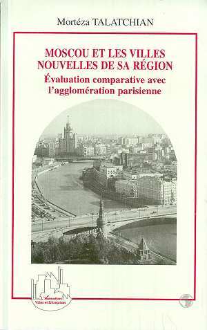 MOSCOU ET LES VILLES NOUVELLES DE SA REGION, Évaluation comparative avec l'agglomération parisienne (9782738480842-front-cover)
