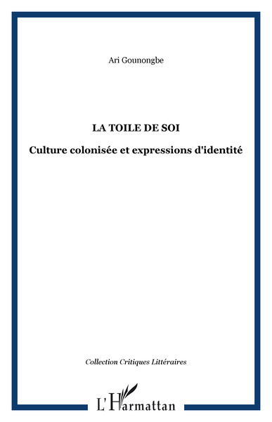 La toile de soi, Culture colonisée et expressions d'identité (9782738433619-front-cover)