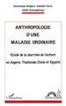 Anthropologie d'une maladie ordinaire, Étude de la diarrhée de l'enfant en Algérie, Thaïlande, Chine et Égypte (9782738419798-front-cover)