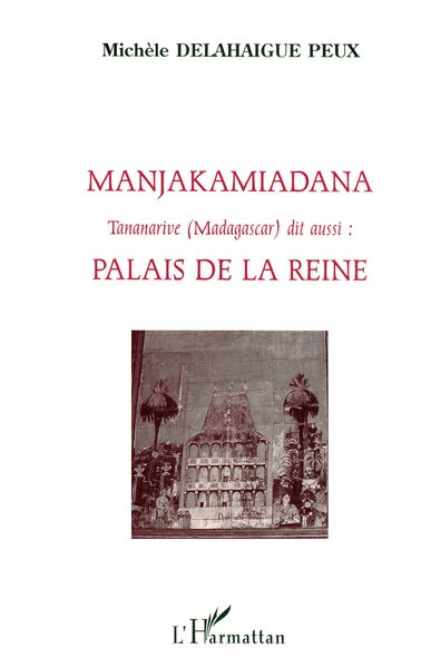 Manjakamiadana Tananarive (Madagascar), dit aussi : Palais de la Reine (90 planches photos) (9782738435835-front-cover)