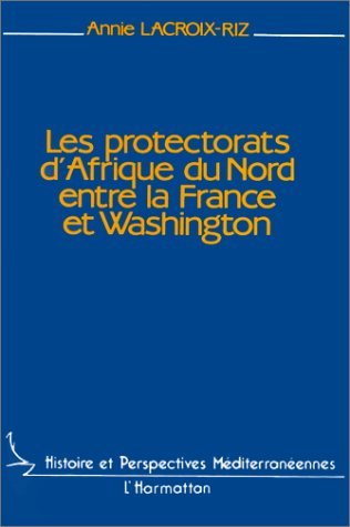 Les protectorats d'Afrique du Nord entre la France et Washington (9782738400314-front-cover)