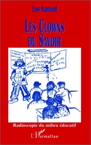 LES CLOWNS DU SAVOIR, Radioscopie du milieu éducatif (9782738476517-front-cover)
