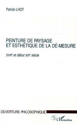 PEINTURE DE PAYSAGE ET ESTHETIQUE DE LA DE-MESURE XVIIIe ET DEBUT XIXe SIECLE (9782738488640-front-cover)