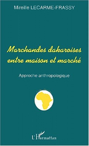 MARCHANDES DAKAROISES ENTRE MAISON ET MARCHÉ, Approche anthropologique (9782738499127-front-cover)