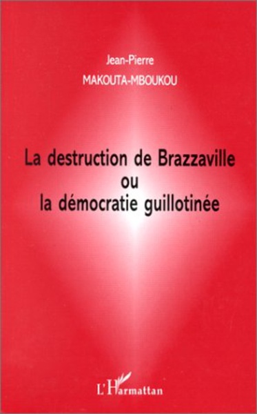 LA DESTRUCTION DE BRAZZAVILLE OU LA DÉMOCRATIE GUILLOTINÉE (9782738475077-front-cover)
