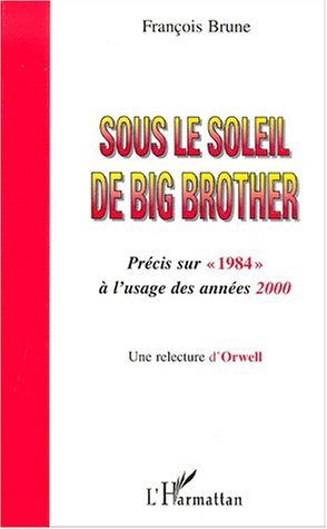 SOUS LE SOLEIL DE BIG BROTHER, Une relecture d'Orwell (9782738496119-front-cover)